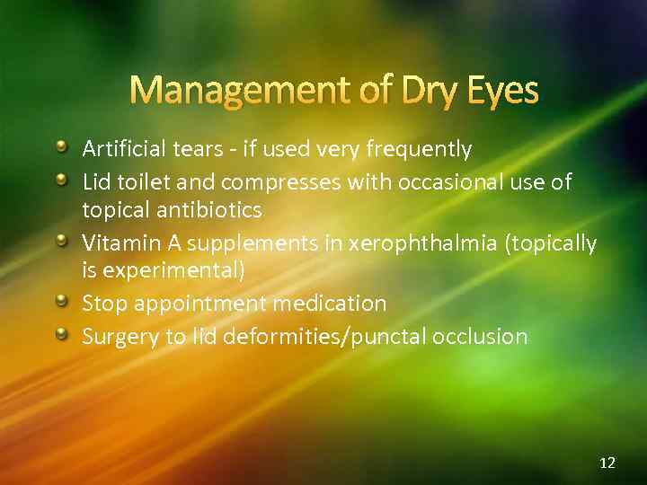 Management of Dry Eyes Artificial tears - if used very frequently Lid toilet and