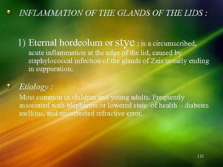 INFLAMMATION OF THE GLANDS OF THE LIDS : 1) Eternal hordeolum or stye :