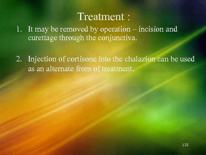 Treatment : 1. It may be removed by operation – incision and curettage through