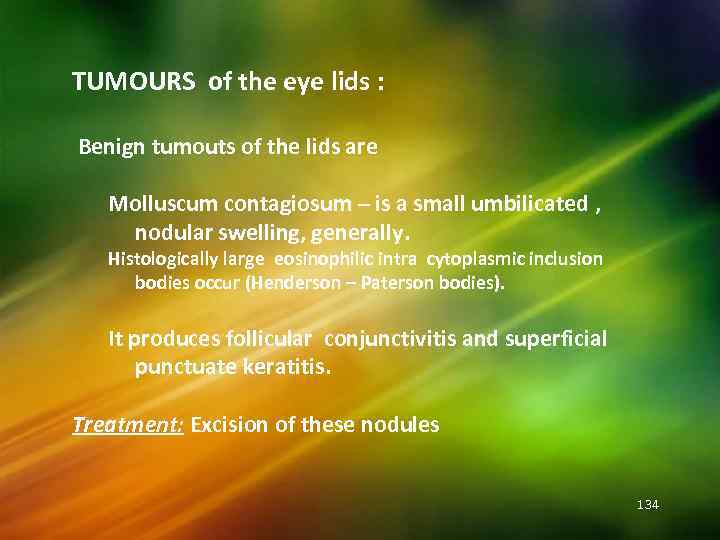 TUMOURS of the eye lids : Benign tumouts of the lids are Molluscum contagiosum