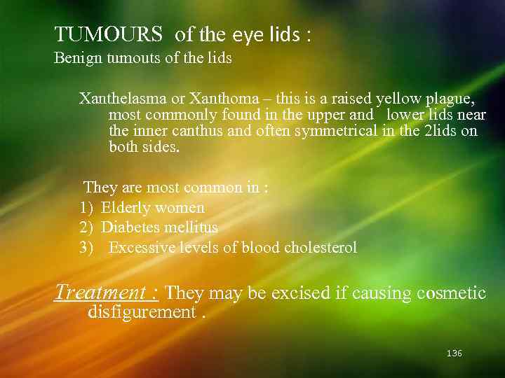 TUMOURS of the eye lids : Benign tumouts of the lids Xanthelasma or Xanthoma