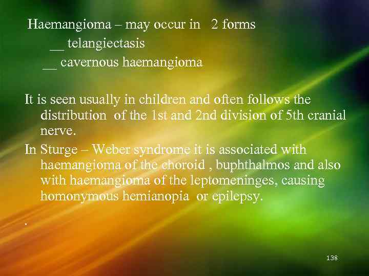 Haemangioma – may occur in 2 forms __ telangiectasis __ cavernous haemangioma It is