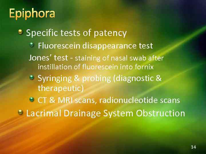 Epiphora Specific tests of patency Fluorescein disappearance test Jones’ test - staining of nasal