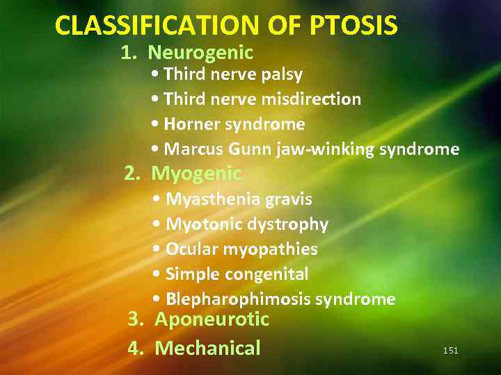 CLASSIFICATION OF PTOSIS 1. Neurogenic • Third nerve palsy • Third nerve misdirection •