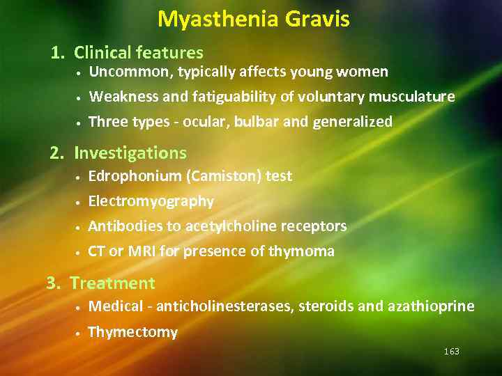 Myasthenia Gravis 1. Clinical features • Uncommon, typically affects young women Weakness and fatiguability