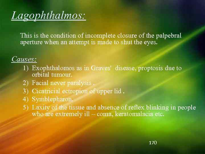Lagophthalmos: This is the condition of incomplete closure of the palpebral aperture when an