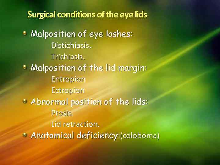 Surgical conditions of the eye lids Malposition of eye lashes: Distichiasis. Trichiasis. Malposition of