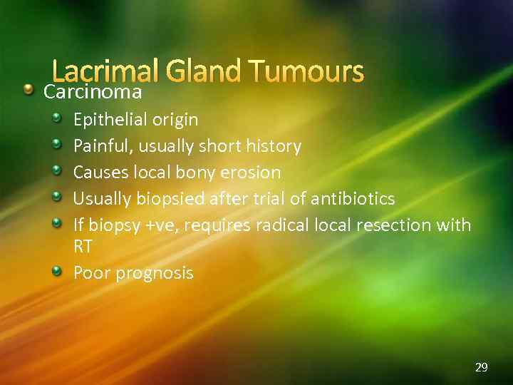 Lacrimal Gland Tumours Carcinoma Epithelial origin Painful, usually short history Causes local bony erosion