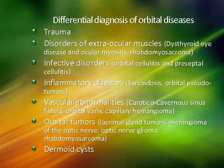 Differential diagnosis of orbital diseases Trauma Disorders of extra-ocular muscles (Dysthyroid eye disease and