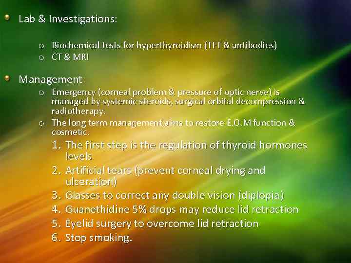 Lab & Investigations: o o Biochemical tests for hyperthyroidism (TFT & antibodies) CT &