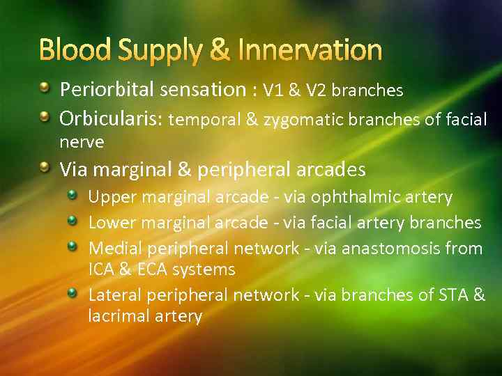 Blood Supply & Innervation Periorbital sensation : V 1 & V 2 branches Orbicularis: