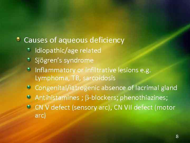 Causes of aqueous deficiency Idiopathic/age related Sjögren’s syndrome Inflammatory or infiltrative lesions e. g.