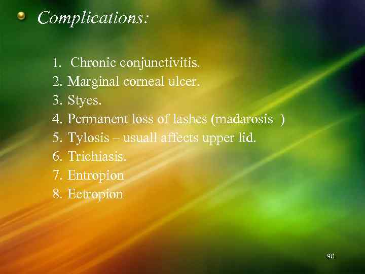 Complications: 1. Chronic conjunctivitis. 2. 3. 4. 5. 6. 7. 8. Marginal corneal ulcer.