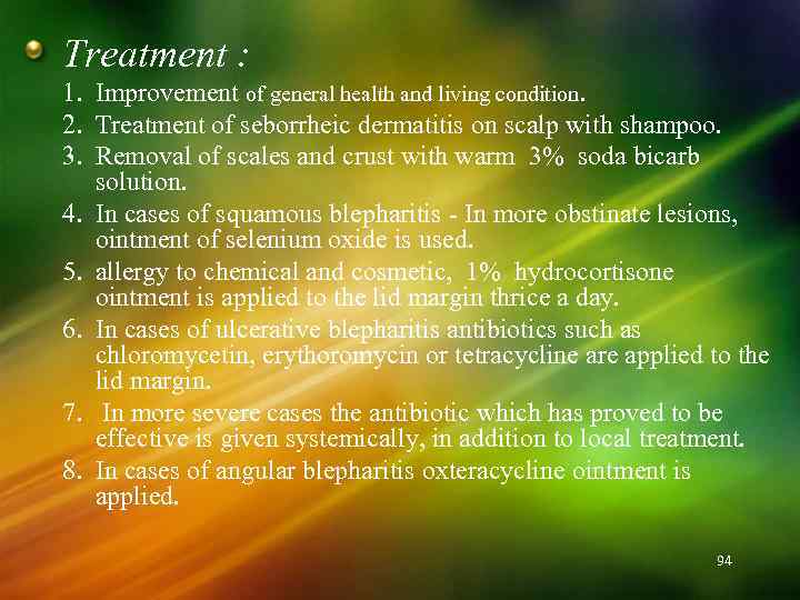 Treatment : 1. Improvement of general health and living condition. 2. Treatment of seborrheic