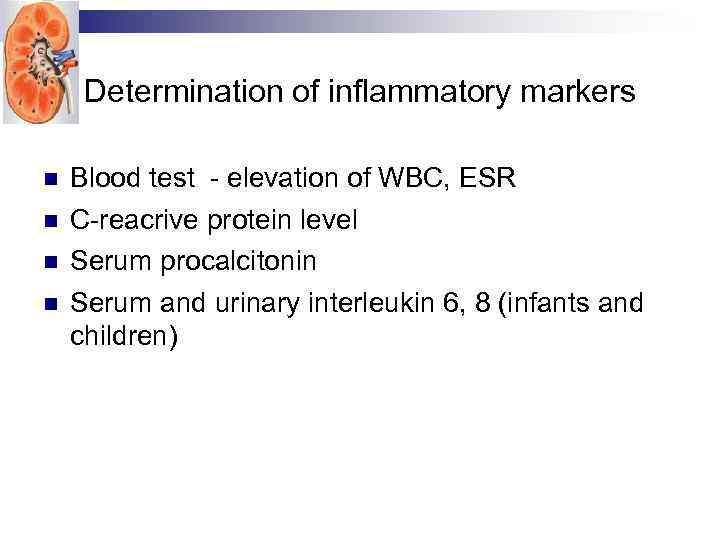 Determination of inflammatory markers Blood test - elevation of WBC, ESR C-reacrive protein level