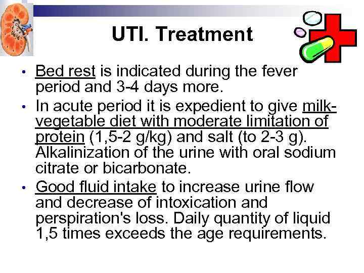 UTI. Treatment • • • Bed rest is indicated during the fever period and