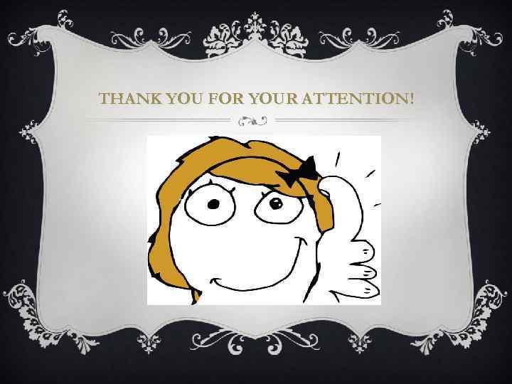 THANK YOU FOR YOUR ATTENTION! 