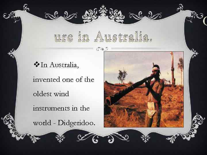 C ure in Australia. v. In Australia, invented one of the oldest wind instruments