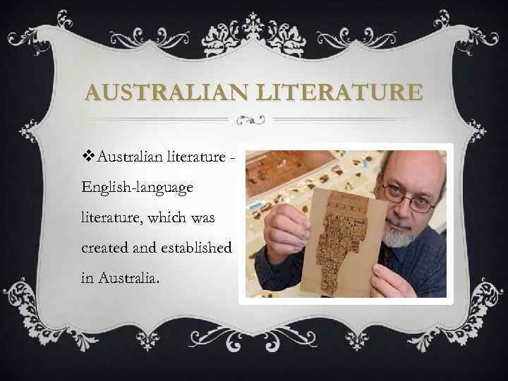 AUSTRALIAN LITERATURE v. Australian literature English-language literature, which was created and established in Australia.