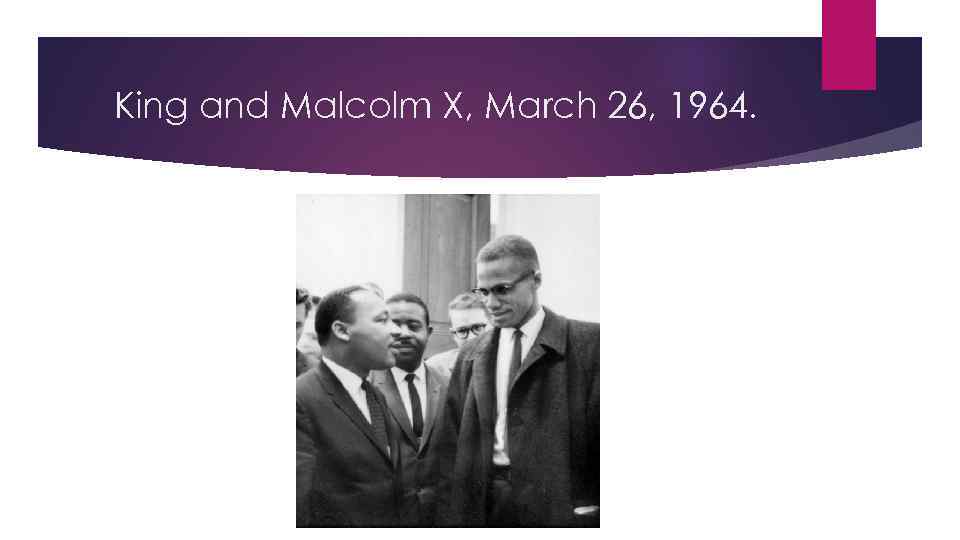 King and Malcolm X, March 26, 1964. 