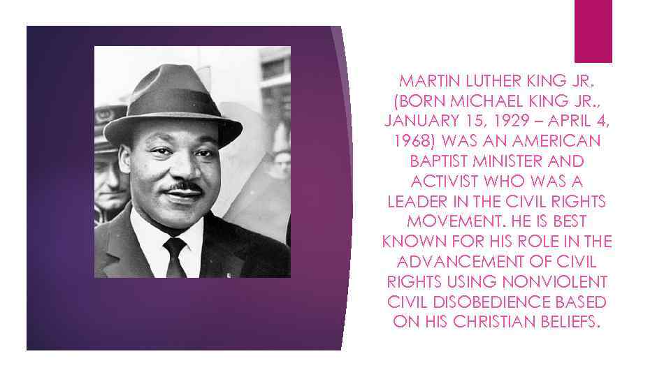 MARTIN LUTHER KING JR. (BORN MICHAEL KING JR. , JANUARY 15, 1929 – APRIL