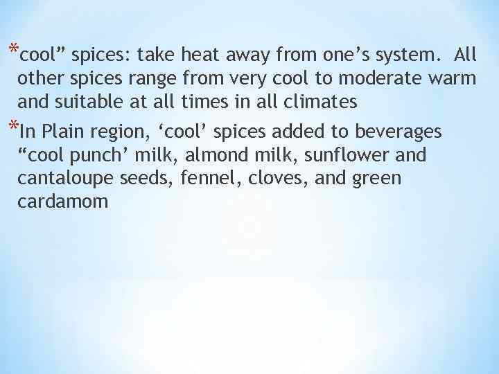 *cool” spices: take heat away from one’s system. All other spices range from very