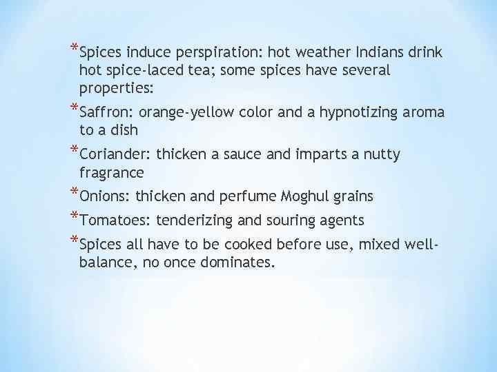 *Spices induce perspiration: hot weather Indians drink hot spice-laced tea; some spices have several