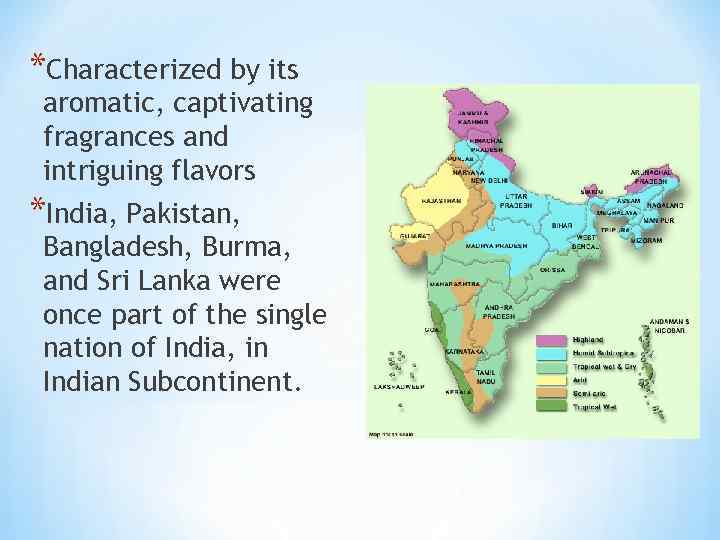 *Characterized by its aromatic, captivating fragrances and intriguing flavors *India, Pakistan, Bangladesh, Burma, and