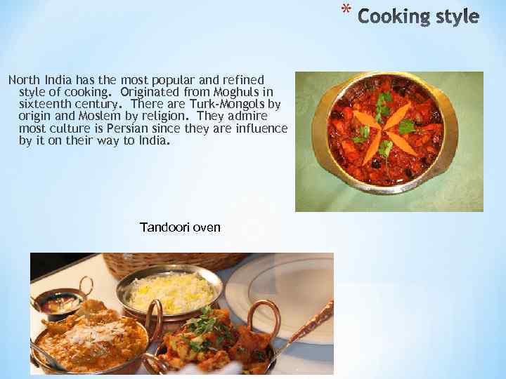 * North India has the most popular and refined style of cooking. Originated from