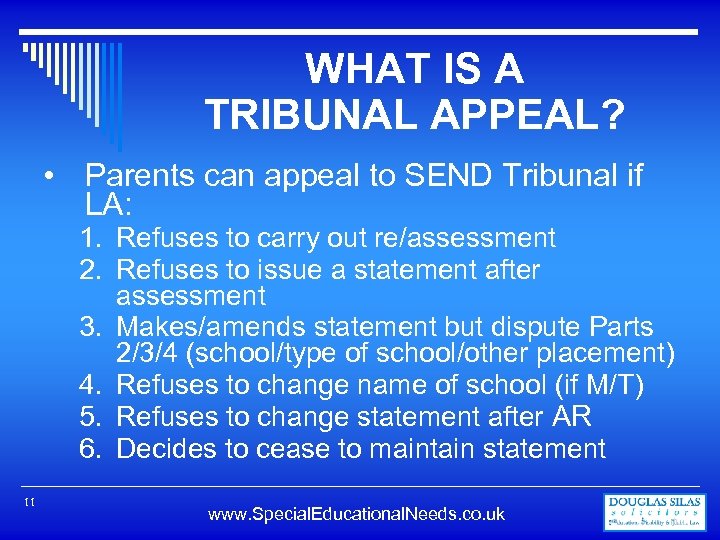 WHAT IS A TRIBUNAL APPEAL? • Parents can appeal to SEND Tribunal if LA: