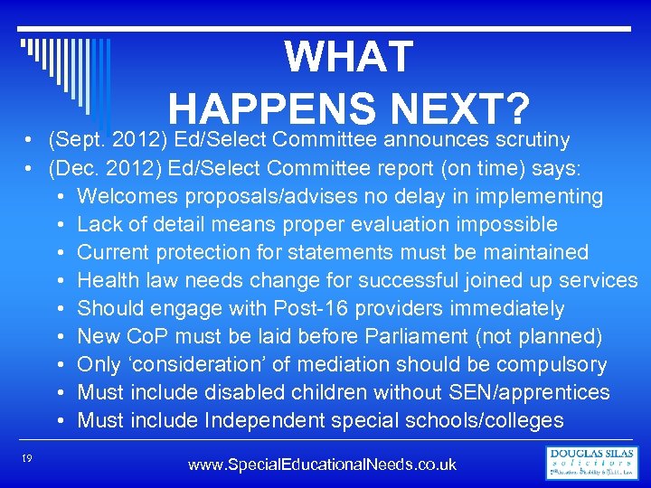 WHAT HAPPENS NEXT? • (Sept. 2012) Ed/Select Committee announces scrutiny • (Dec. 2012) Ed/Select