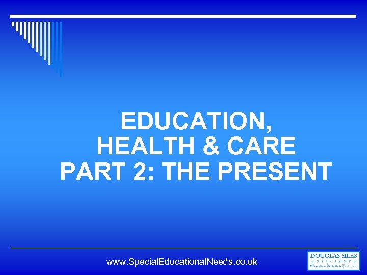 EDUCATION, HEALTH & CARE PART 2: THE PRESENT www. Special. Educational. Needs. co. uk