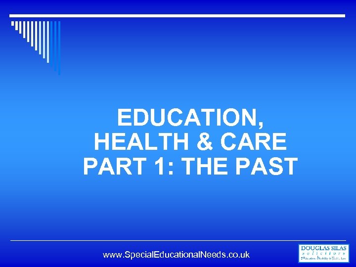 EDUCATION, HEALTH & CARE PART 1: THE PAST www. Special. Educational. Needs. co. uk