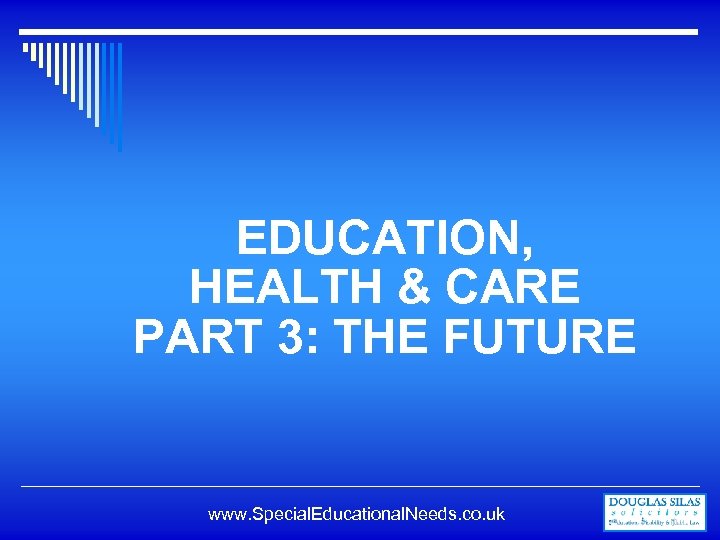 EDUCATION, HEALTH & CARE PART 3: THE FUTURE www. Special. Educational. Needs. co. uk