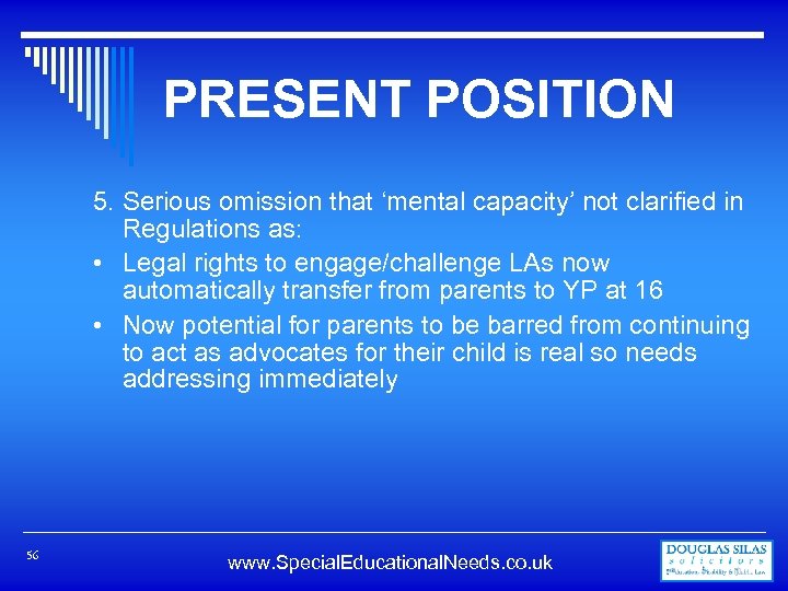 PRESENT POSITION 5. Serious omission that ‘mental capacity’ not clarified in Regulations as: •