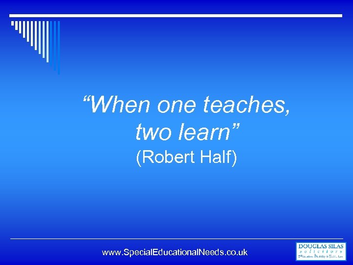 “When one teaches, two learn” (Robert Half) www. Special. Educational. Needs. co. uk 