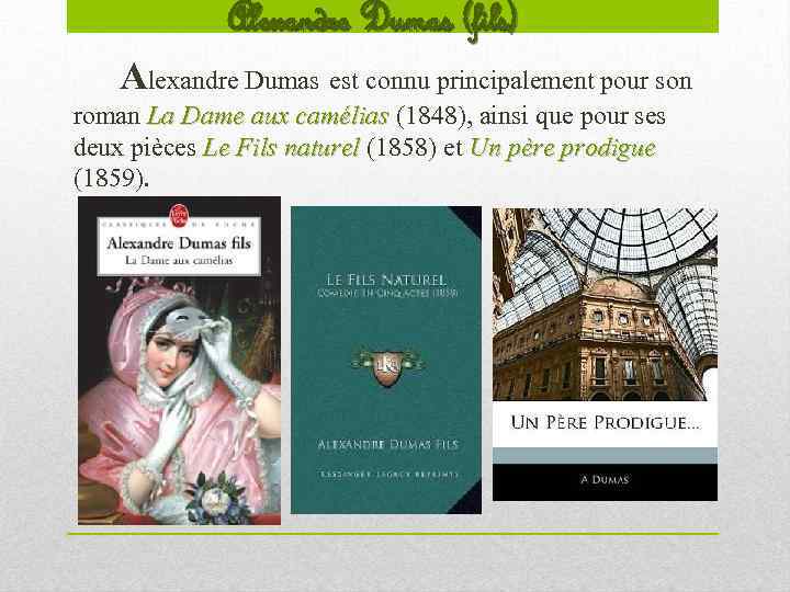 Alexandre Dumas (fils) Alexandre Dumas est connu principalement pour son roman La Dame aux