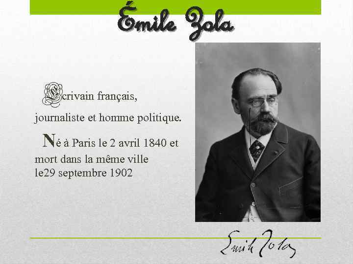 Émile Zola Ecrivain français, journaliste et homme politique. Né à Paris le 2 avril