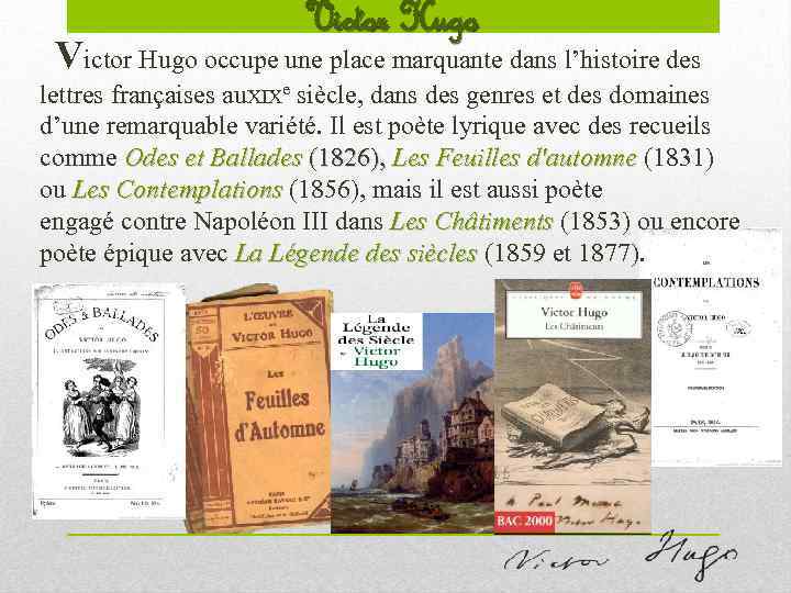 Victor Hugo occupe une place marquante dans l’histoire des lettres françaises au. XIXe siècle,