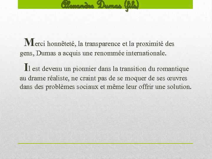 Alexandre Dumas (fils) Merci honnêteté, la transparence et la proximité des gens, Dumas a