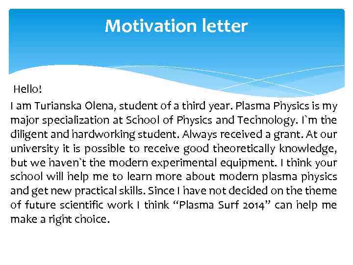 Motivation letter Hello! I am Turianska Olena, student of a third year. Plasma Physics