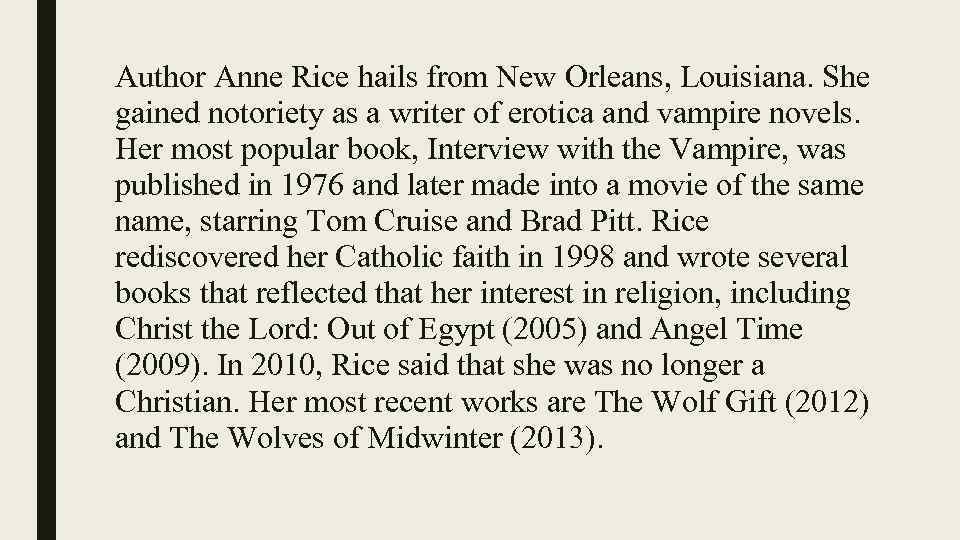Author Anne Rice hails from New Orleans, Louisiana. She gained notoriety as a writer