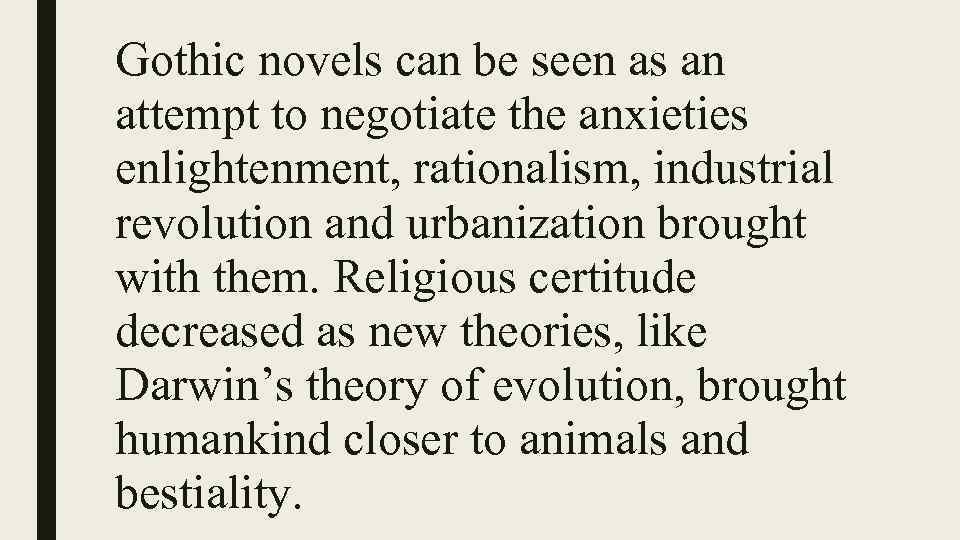 Gothic novels can be seen as an attempt to negotiate the anxieties enlightenment, rationalism,