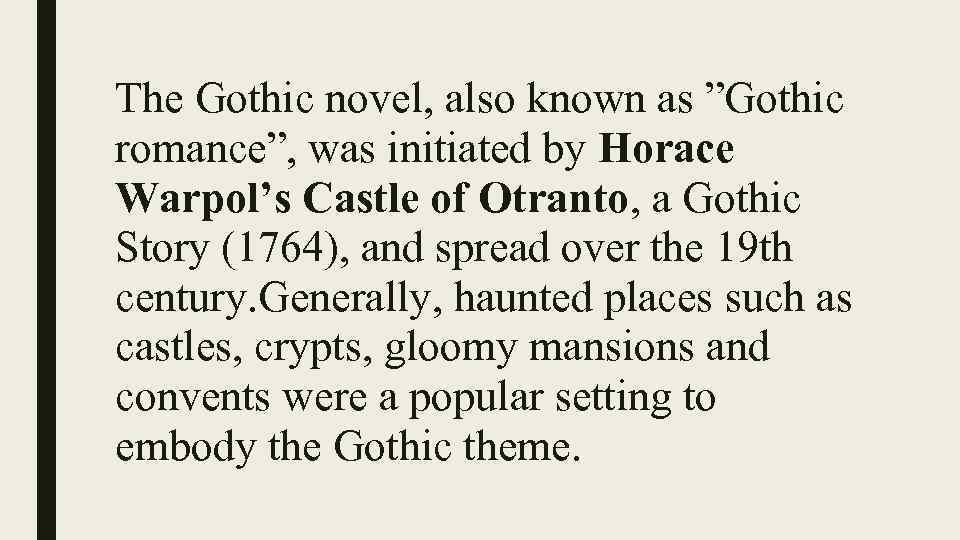 The Gothic novel, also known as ”Gothic romance”, was initiated by Horace Warpol’s Castle
