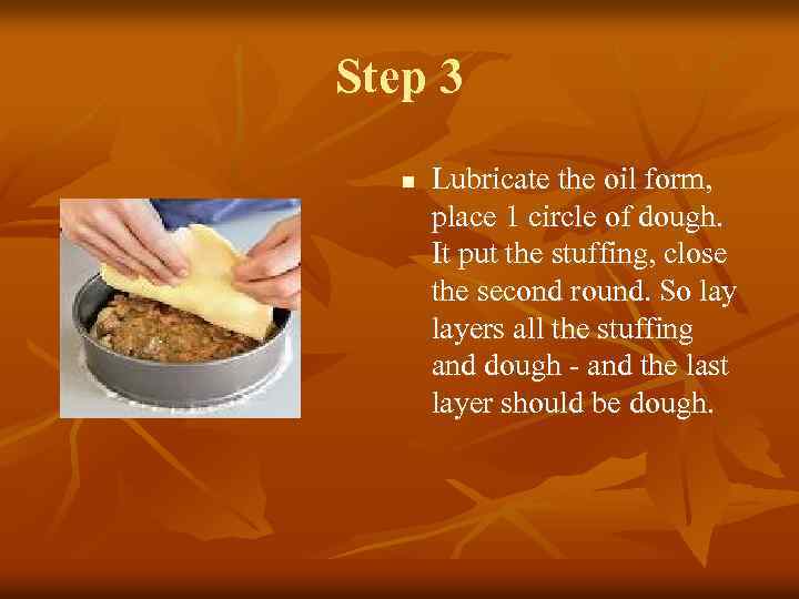 Step 3 n Lubricate the oil form, place 1 circle of dough. It put