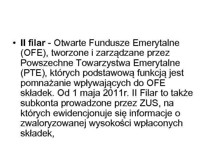  • II filar - Otwarte Fundusze Emerytalne (OFE), tworzone i zarządzane przez Powszechne