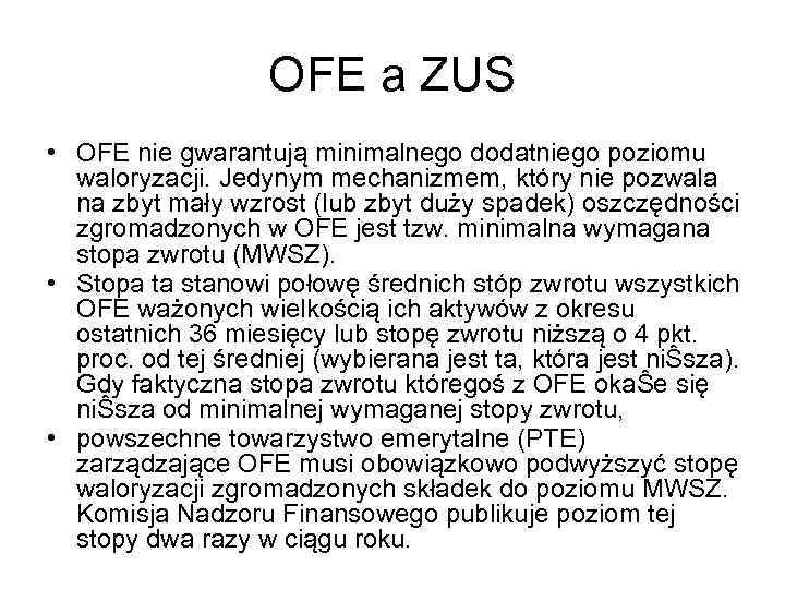 OFE a ZUS • OFE nie gwarantują minimalnego dodatniego poziomu waloryzacji. Jedynym mechanizmem, który