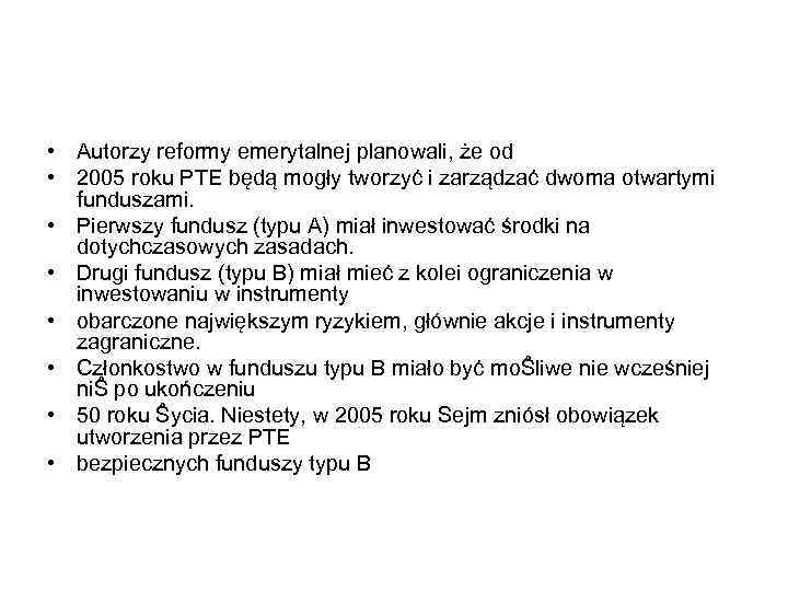  • Autorzy reformy emerytalnej planowali, że od • 2005 roku PTE będą mogły