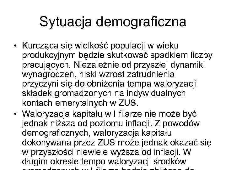 Sytuacja demograficzna • Kurcząca się wielkość populacji w wieku produkcyjnym będzie skutkować spadkiem liczby