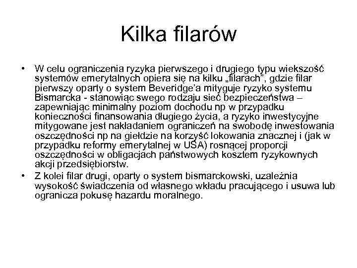 Kilka filarów • W celu ograniczenia ryzyka pierwszego i drugiego typu wiekszość systemów emerytalnych